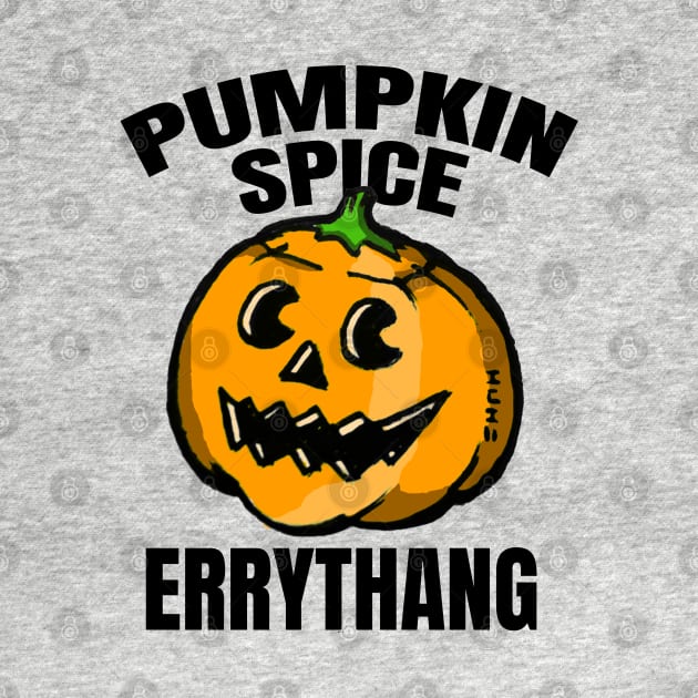 Pumpkin Spice Errythang by sketchnkustom